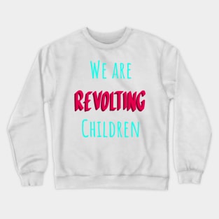 We are revolting children matilda Crewneck Sweatshirt